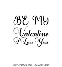 be my valentine i love you black lettering quote