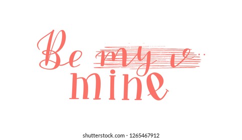 Be my Valentine Mine - Isolated on White Background Hand Drawn Lettering. Vector Illustration Quote for Valentine Day. Handwritten Inscription Phrase for Sale, Banner, Invitation.