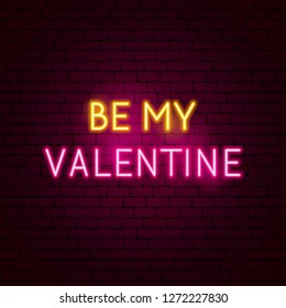 Be My Valentine Neon Sign. Vector Illustration of Love Promotion.