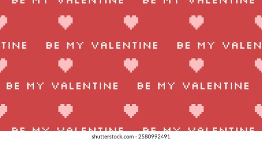 Be my valentine patterned background. Seamless pattern design with pixelated text and hearts. Romantic design for cover, wrapping paper, banner, card, textile.