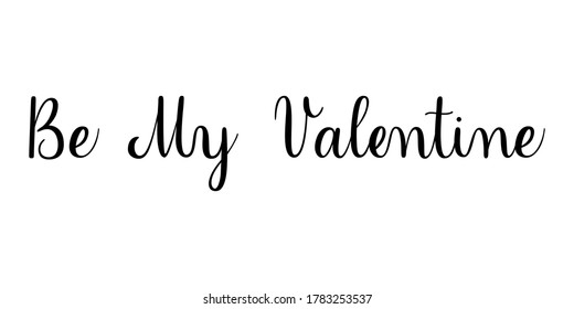 Be my valentine phrase. Handwritten vector lettering illustration. Brush calligraphy style. Black inscription isolated on white background.