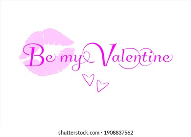 Be my valentine pink lettering on white background with pink lipstick mark. Vector illustration