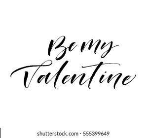 Be my Valentine postcard. Phrase for Valentine's day. Ink illustration. Modern brush calligraphy. Isolated on white background. 