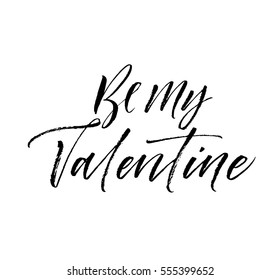 Be my Valentine postcard. Phrase for Valentine's day. Ink illustration. Modern brush calligraphy. Isolated on white background. 