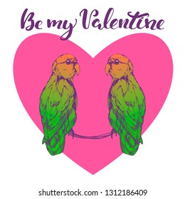 Be my valentine quote, background with hand drawn parrots in heart shape