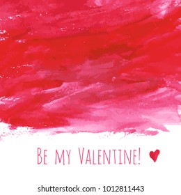Be my Valentine! Red watercolor hand drawn texture frame backdrop with heart for greeting card design. Painted illustration for romantic wallpaper or wedding background. Place for text or logo.