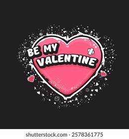 Be my Valentine romance greeting card with grunge cartoon vintage heart. Be my Valentine t-shirt, banner, apparel, sticker design template ready for printing, vector illustration