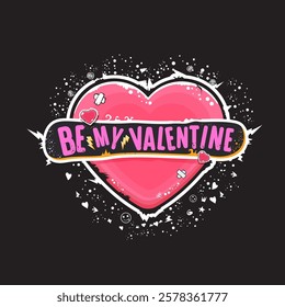 Be my Valentine romance greeting card with grunge cartoon vintage heart. Be my Valentine t-shirt, banner, apparel, sticker design template ready for printing, vector illustration