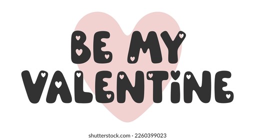 Be my Valentine - romantic phrase isolated on white. Lovely vector illustration for Valentine’s and holiday design, prints, posters. Charming trendy lettering with hearts. Flat vector art