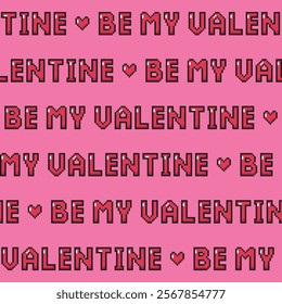 Be my valentine seamless vector pattern. Pixel text with heart shape.