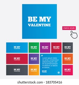 Be my Valentine sign icon. Love symbol. Metro style buttons. Modern interface website buttons with hand cursor pointer. Vector