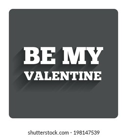 Be my Valentine sign icon. Love symbol. Gray flat button with shadow. Modern UI website navigation. Vector