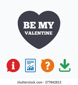 Be my Valentine sign icon. Heart Love symbol. Information think bubble, question mark, download and report.