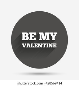 Be my Valentine sign icon. Love symbol. Circle flat button with shadow. Vector