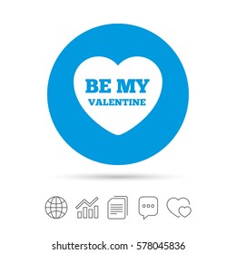 Be my Valentine sign icon. Heart Love symbol. Copy files, chat speech bubble and chart web icons. Vector