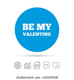 Be my Valentine sign icon. Love symbol. Copy files, chat speech bubble and chart web icons. Vector