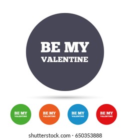 Be my Valentine sign icon. Love symbol. Round colourful buttons with flat icons. Vector