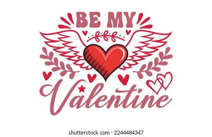 Be my valentine svg, Valentine's Day svg, Valentine Day svg bundle, Happy valentine's day T shirt greeting card template with typography, Love ,Heart, lover Valentine's Day svg design, Be Mine 