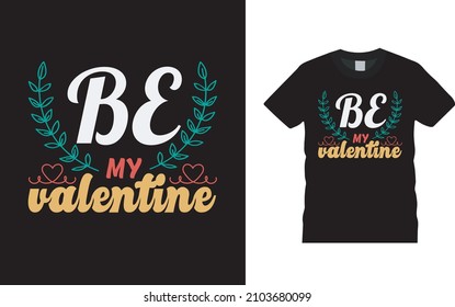 Be My Valentine T shirt Design, apparel, vector illustration, graphic template, print on demand, textile fabrics, retro style, typography, vintage, valentine tee