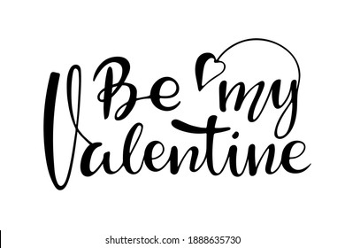 Be my Valentine text. Happy Valentines Day. Hand written lettering. Vector calligraphic phrase. Modern brush calligraphy isolated on white background. Card for 14 February. Brush script for printing