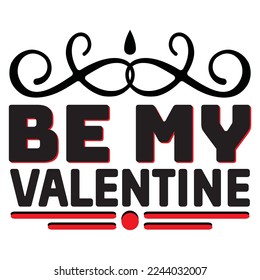 Be My Valentine T-Shirt Design, Vector File.