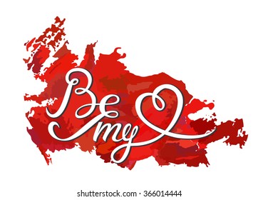 'Be my Valentine' typographic poster. The phrase is  original hand made lettering. Vector red spot with watercolor effects on the background