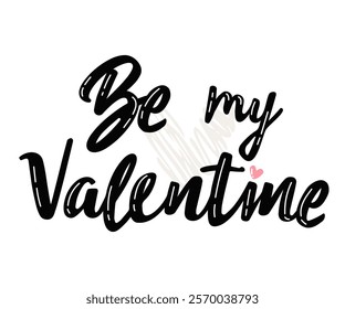 Be my Valentine. Valentines day greeting card. Hand drawn creative calligraphy and brush pen lettering.  Vector inscription for invitations and stickers, prints, t-short, gifts and social media.