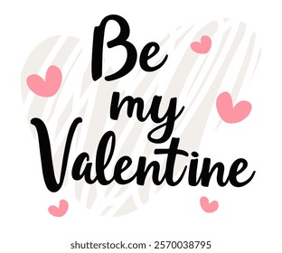 Be my Valentine. Valentines day greeting card. Hand drawn creative calligraphy and brush pen lettering.  Vector inscription for invitations and stickers, prints, t-short, gifts and social media.