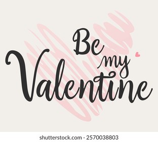 Be my Valentine. Valentines day greeting card. Hand drawn creative calligraphy and brush pen lettering.  Vector inscription for invitations and stickers, prints, t-short, gifts and social media.