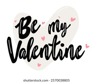 Be my Valentine. Valentines day greeting card. Hand drawn creative calligraphy and brush pen lettering.  Vector inscription for invitations and stickers, prints, t-short, gifts and social media.