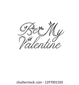 Be my Valentine. Valentine's typography. Vector illustration of Valentine Greeting Card. Modern calligraphy. Isolated on white background