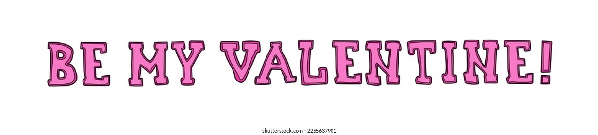 Be My Valentine! Vector lettering banner isolated on white. Neon pink doodle style Valentine day decor element for your greeting invitation card design.