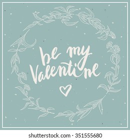 Be my Valentine vintage postcard, background with hand written typography and hand drawn wreath with berries.