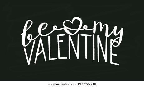 Be my Valentine - White Chalk Hand Drawn Lettering on Black Chalkboard Template. Vector Illustration Quote. Handwritten Inscription Phrase for Greeting  Day Card Design, Celebration.