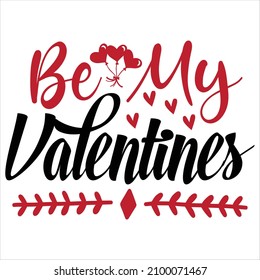 Be My Valentines T-Shirt Design, You Can Download The Vector Files.