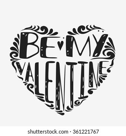 Be my Valentine.Valentines Day card.  Heart. Calligraphic, typographic and  lettering. Valentine's card.