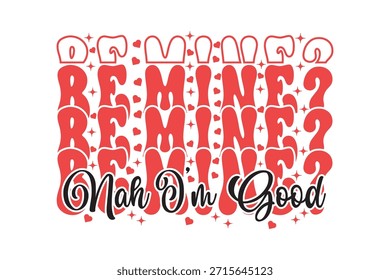 Be Mine? Nah I’m Good T-Shirt, Funny Anti Valentine Be Mine Nah I’m Good Retro Graphic Tee