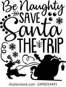 Be Naughty Save Santa The Trip Funny Christmas Santa Typography Design