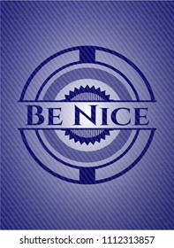  Be Nice badge with jean texture