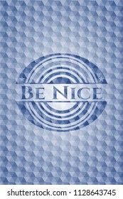 Be Nice blue hexagon badge.