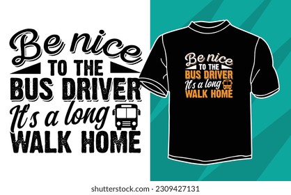 be nice to the bus driver its a long t shirt design