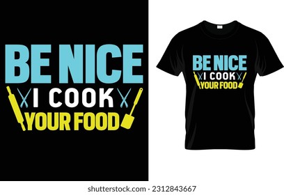 Be Nice I Cook Your Food T-Shirt 