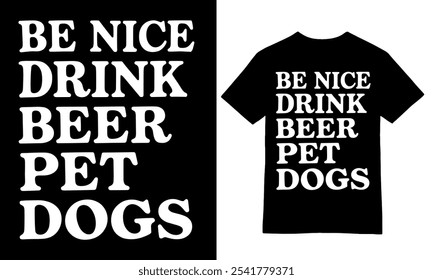 Be Nice, Beber cerveza, Perros mascotas Diseño de camiseta