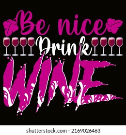Be nice drink wine Wine t shirt and mug design vector illustration