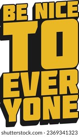 Be Nice to Everyone Motivational Typographic Quote Design.