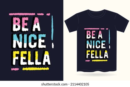 Be a nice fella typography for t shirt