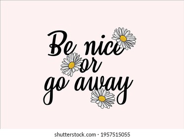 be nice or go away daisy spring dreamer butterflies and daisies positive quote flower design margarita 
mariposa
stationery,mug,t shirt,phone case fashion slogan  style spring summer sticker 