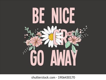 be nice or go away flowers daisy flower lettering hand drawn vector