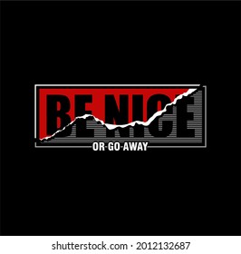 Be Nice Or Go Away, stylish typography slogan,quote t shirt design,postcard,etc. 