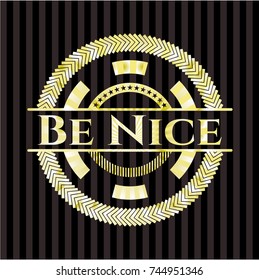 Be Nice golden emblem or badge Be Nice golden emblem or badge
